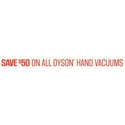 All Dyson Hand Vacuums - $50.00 off