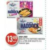 High Liner English Style Battered Haddock Or Pan-Sear Selects  - $13.49